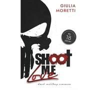 Shoot me Love: Teil 1 der Dark Military Romance (Shoot me Love - Dark Military Romance-Reihe)