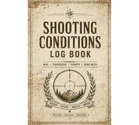 Shooting Conditions Log Book: Tracker for Weather, Wind, Temperature, Distance & Accuracy Analysis