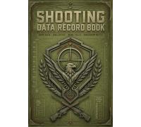 Shooting Data Record Book: All-in-One Tracker for Ballistics, Ammo, Accuracy, Range Sessions & Performance