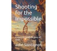 Shooting for the Impossible: A story of Family | A story of Faith