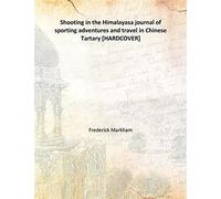 Shooting in the Himalayas a journal of sporting adventures and travel in Chinese Tartary 1854 [Hardcover]