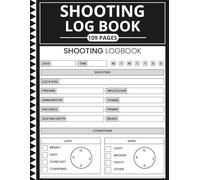 Shooting Log Book: Firearm Range Record Book for Tracking Shots, Caliber, Accuracy, Weather Conditions, and Notes - Ideal for Target Practice, Hunting, and Gun Training Sessions