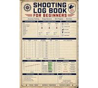 Shooting Log Book for Beginners: Simple Tracker to Build Accuracy, Monitor Ammunition Usage, Document Range Sessions & Measure Skill Improvement