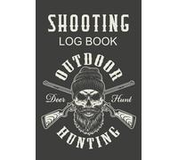 Shooting Log Book Outdoor Hunting: Handy Target Diagrams With Grid For An Accomplished Shooter. Essential Handbook. Keep Track Of Your Shots, Write ... Each Gun And Weapon You Own (Target Shooting)