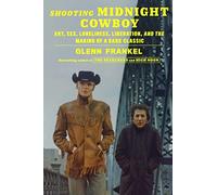 Shooting Midnight Cowboy: Art, Sex, Loneliness, Liberation, and the Making of a Dark Classic