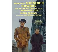 Shooting Midnight Cowboy: Art, Sex, Loneliness, Liberation, and the Making of a Dark Classic