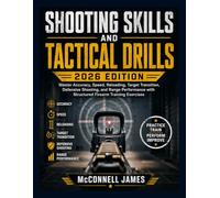 SHOOTING SKILLS and TACTICAL DRILLS 2026 EDITION: Master Accuracy, Speed, Reloading, Target Transition, Defensive Shooting, and Range Performance with Structured Firearm Training Exercises