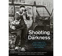 Shooting the Darkness: Iconic images of the Troubles and the stories of the photographers who took them