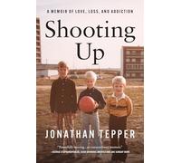 Shooting Up: A Memoir of Love, Loss, and Addiction