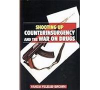 Shooting Up: Counterinsurgency And The War On Drugs