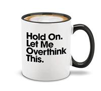 Shop4Ever Hold On. Let Me Overthink This. Funny Ceramic Coffee Mug Cup 11 oz. (Black Handle)