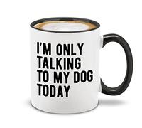 Shop4Ever® I'm Only Talking to My Dog Today Ceramic Coffee Mug Tea Cup 11 oz. Funny Gift for Dog Dad - Dog Mom (Black Handle)