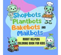 Shopbots, Plantbots, Bakebots, and Mailbots Coloring Book: Robot Helpers Fun for Kids Ages 5-12 (Whimsical Worlds Coloring Book Series)