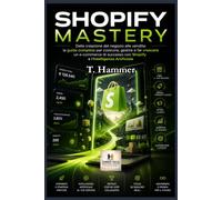 SHOPIFY MASTERY: Da Zero a Esperto per l'e-commerce (Hammer Social Mastery Series)