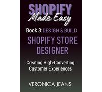 SHOPIFY STORE DESIGNER: Design & Build: Creating High-Converting Customer Experiences (Shopify Made Easy 2.0 - 2025/26)