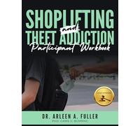 Shoplifting and Theft Addiction Participant Workbook: A Court-Approved Guide to Understanding, Overcoming, and Managing Shoplifting and Theft Addictions