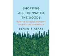 Shopping All the Way to the Woods: How the Outdoor Industry Sold Nature to America