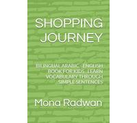 SHOPPING JOURNEY: BILINGUAL ARABIC - ENGLISH BOOK FOR KIDS : LEARN VOCABULARY THROUGH SIMPLE SENTENCES