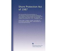 Shore Protection Act of 1987: Joint hearing before the subcommittees on Environmental Protection and Hazardous Wastes and Toxic Substances of the ... first session on S. 1751 ... November 4, 1987
