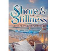 Shore & Stillness: A Mindful Beach Activity Coloring Book: Trace, Color & Breathe - Calming Coastal Scenes with Dot-to-Dot Exercises, Half-Page Color Guides & Full-Page Line Art for Stress Relief