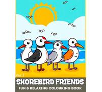 Shorebird Friends : Fun & Relaxing Colouring Book: 30 Relaxing Shorebirds and Shorelines For Adults & Kids