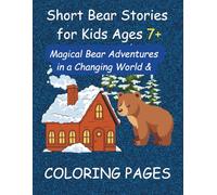 Short Bear Stories for Kids Ages 7+: Magical Bear Adventures in a Changing World + Coloring Pages: Three Heartwarming Eco-Fantasy Bear Tales with Fun, Coloring Pages for Curious Kids (Early Learning)
