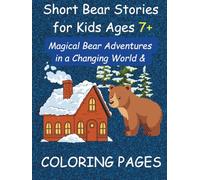 Short Bear Stories for Kids Ages 7+: Magical Bear Adventures in a Changing World + Coloring Pages: Three Heartwarming Eco-Fantasy Bear Tales with Fun, Coloring Pages for Curious Kids (Early Learning)