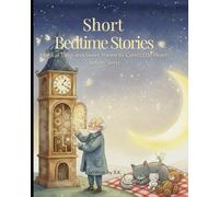 Short Bedtime Stories: Magical Tales and Sweet Poems to Calm Little Hearts Before Sleep