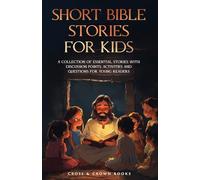 Short Bible Stories for Kids: A Collection of Essential Stories with Discussion Points, Activities and Questions for Young Readers