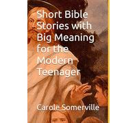 Short Bible Stories with Big Meaning for the Modern Teenager