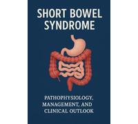 Short Bowel Syndrome: Pathophysiology, Management, and Clinical Outlook is a comprehensive guide that explores one of the most complex gastrointestinal disorders resulting from extensive resection or