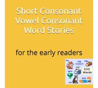 Short Consonant Vowel Consonant Word Stories: for early readers
