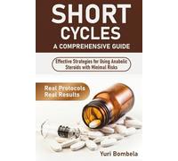 Short Cycles. A Comprehensive Guide: Effective Strategies for Using Anabolic Steroids with Minimal Risks (Guru PED Guide)