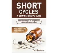 Short Cycles. A Comprehensive Guide: Effective Strategies for Using Anabolic Steroids with Minimal Risks (Guru PED Guide)
