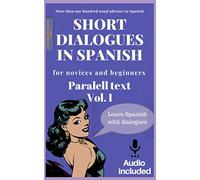 Short dialogues in Spanish for novices and beginners. Vol 1: Spanish Short Stories. Learn Spanish with usual dialogues. Audio downloadable included. Spanish edition. Aprende español con diálogos