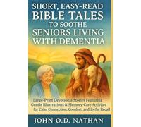 SHORT, EASY-READ BIBLE TALES TO SOOTHE SENIORS LIVING WITH DEMENTIA: Large-Print Devotional Stories Featuring Gentle Illustrations & Memory-Care Activities for Calm Connection and Joyful Recall