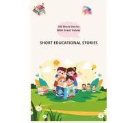 Short educational stories: 100 short stories and moral values