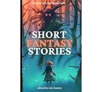 Short Fantasy Stories: Fantasy in 100 Words (Shacklebound Books Anthologies and Collections)