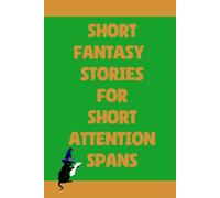 Short Fantasy Stories for Short Attention Spans