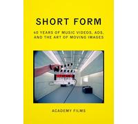 Short Form: 40 Years of Music Videos, Ads, and the Art of Moving Images