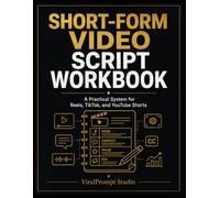 Short-Form Video Script Workbook: A Practical System for Reels, TikTok, and YouTube Shorts (ViralPrompt Content Growth Series)