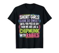 Short Girls Sweet Until We're Chipmunks with Rabies - Camiseta