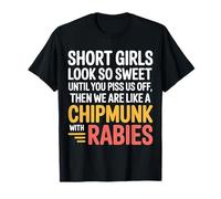 Short Girls Sweet Until We're Chipmunks with Rabies - Camiseta