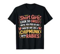 Short Girls Sweet Until We're Chipmunks with Rabies - Camiseta