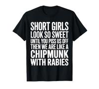 Short Girls Sweet Until We're Chipmunks with Rabies - Camiseta