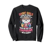 Short Girls Sweet Until We're Chipmunks with Rabies Sudadera