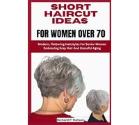 SHORT HAIRCUT IDEAS FOR WOMEN OVER 70: Modern, Flattering Hairstyles For Senior Women Embracing Gray Hair And Graceful Aging