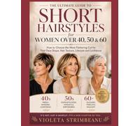 Short Hairstyles for Women Over 40, 50 & 60: The Complete Guide to Choosing a Modern, Flattering, and Confidence-Boosting Hairstyle