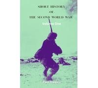 Short History of the Second World War. Volume One: The key moments that defined the conflict