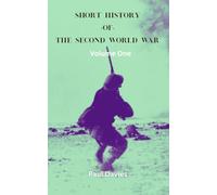 Short History of the Second World War. Volume One: The key moments that defined the conflict